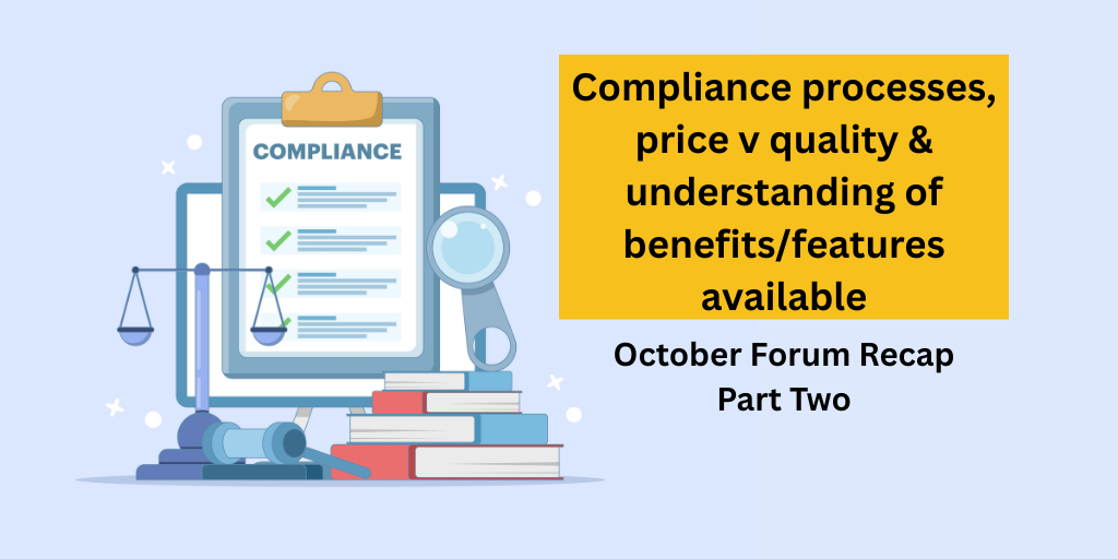 Compliance processes, price v quality & understanding of benefits/features available – October Forum recap Part 2
