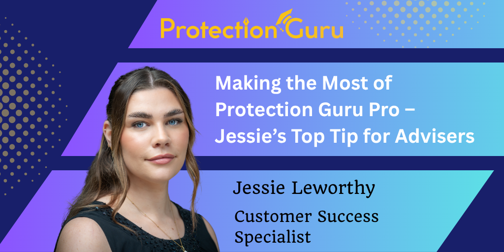 Making the Most of Protection Guru Pro – Jessie’s Top Tip for Advisers