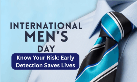 Know Your Risk: Early Detection Saves Lives This International Men’s Day