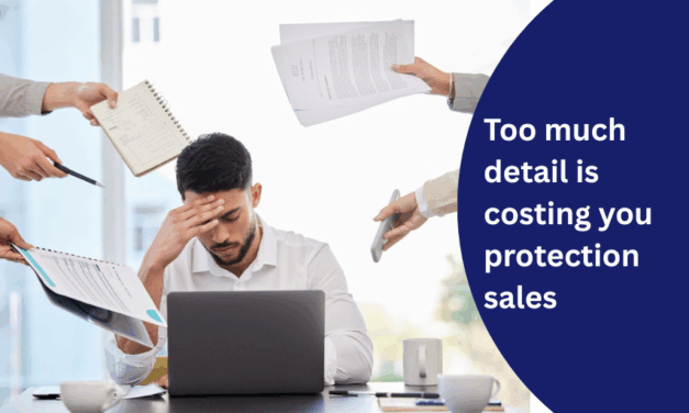 Too much detail is costing you protection sales