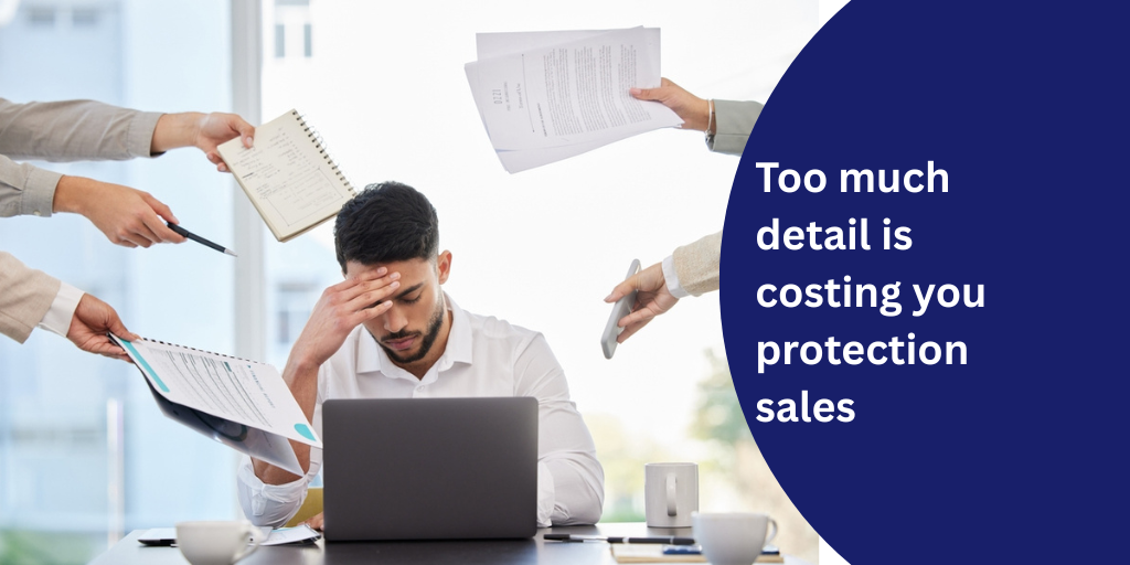 Too much detail is costing you protection sales
