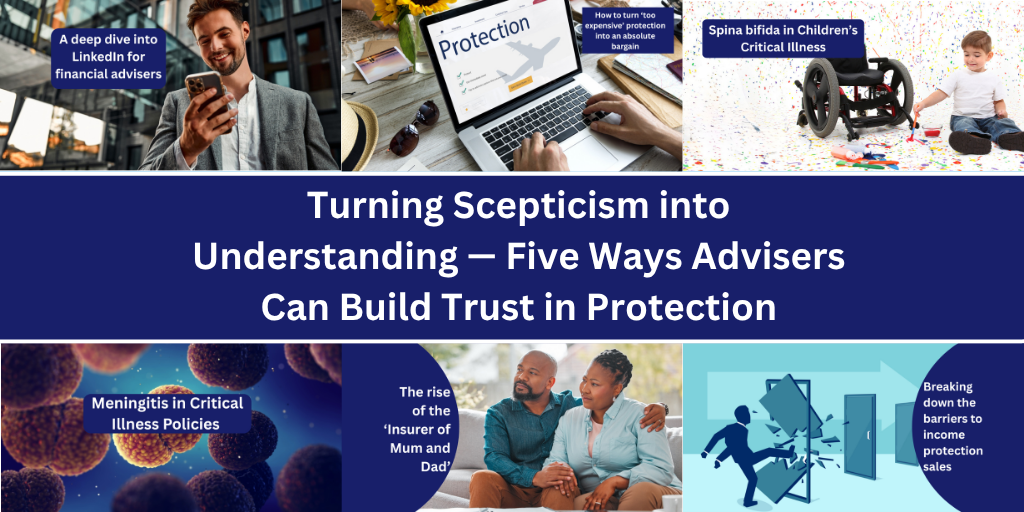Turning Scepticism into Understanding — Five Ways Advisers Can Build Trust in Protection