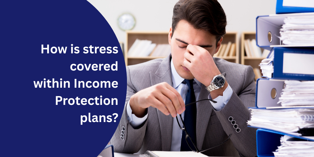 How is stress covered within Income Protection plans?