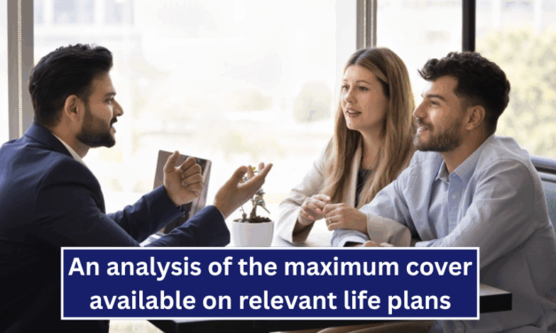 An analysis of the maximum cover available on relevant life plans