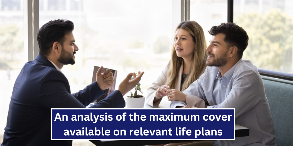 An analysis of the maximum cover available on relevant life plans