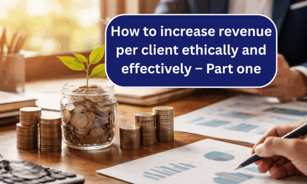 How to increase revenue per client ethically and effectively – Part one