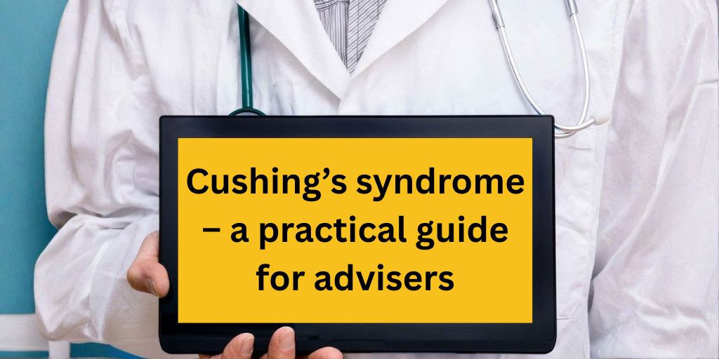 Cushing’s syndrome – a practical guide for advisers