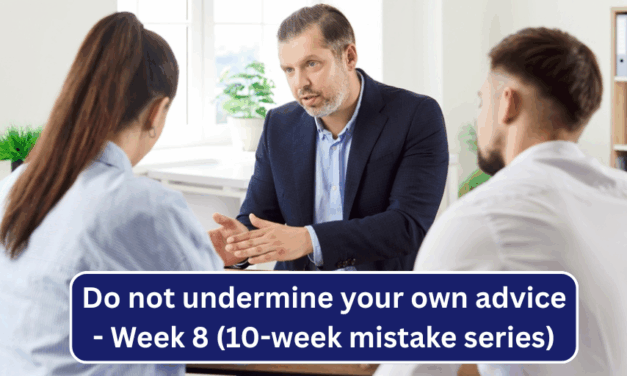 Week 8 – Do not undermine your own advice (10-week mistake series)