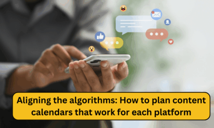 Aligning the algorithms: How to plan content calendars that work for each platform