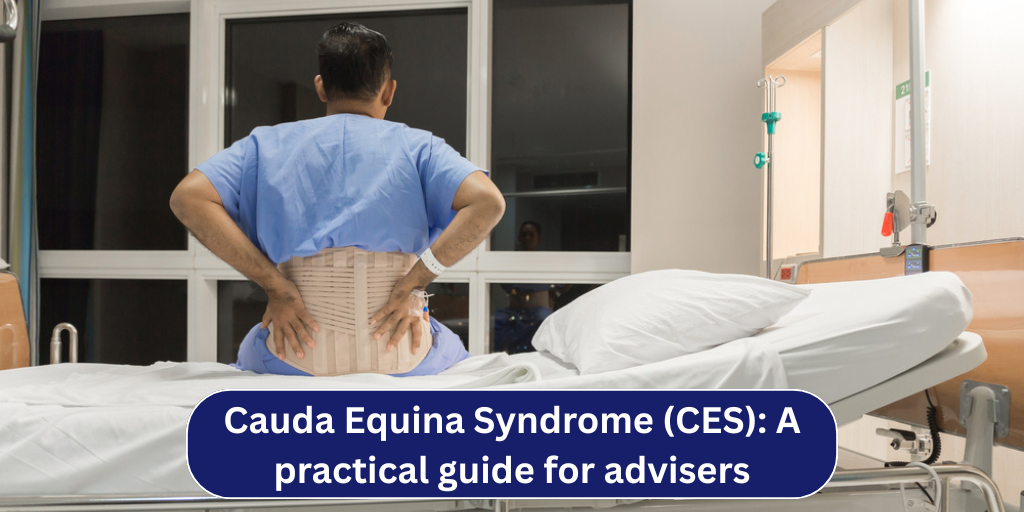 Cauda Equina Syndrome (CES): A practical guide for advisers