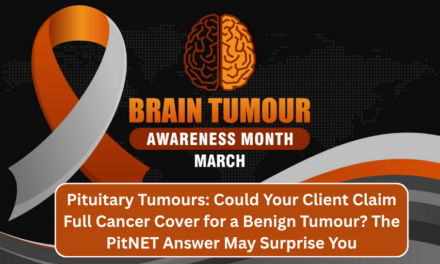 Pituitary Tumours: Could Your Client Claim Full Cancer Cover for a Benign Tumour? The PitNET Answer May Surprise You
