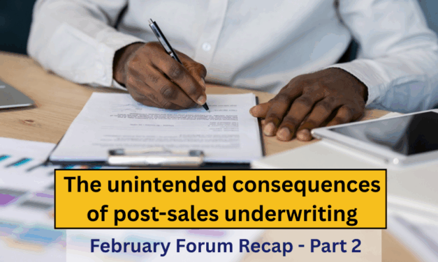 The unintended consequences of post-sale underwriting – February Forum Recap – Part Two