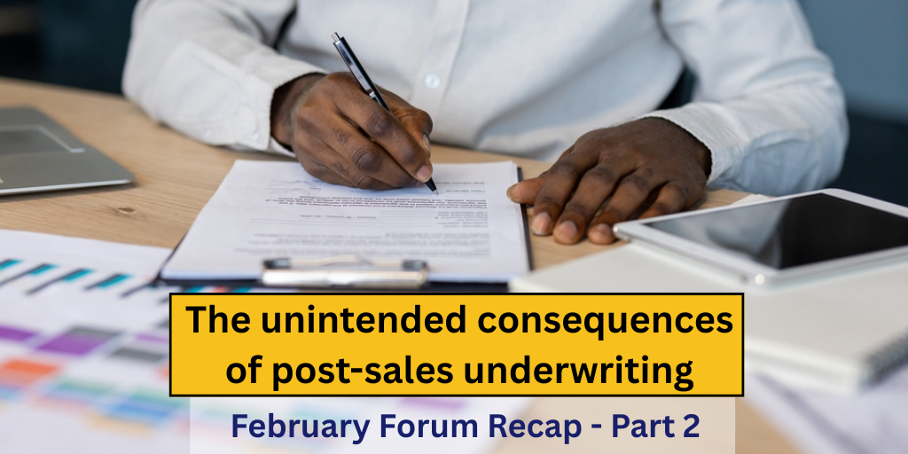 The unintended consequences of post-sale underwriting – February Forum Recap – Part Two