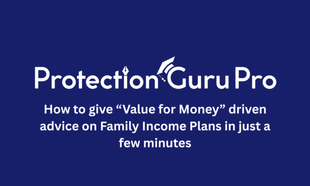 How to give “value for money” driven advice on Family Income Plans in just a few minutes