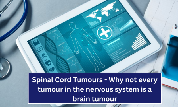 Spinal Cord Tumours – Why not every tumour in the nervous system is a brain tumour