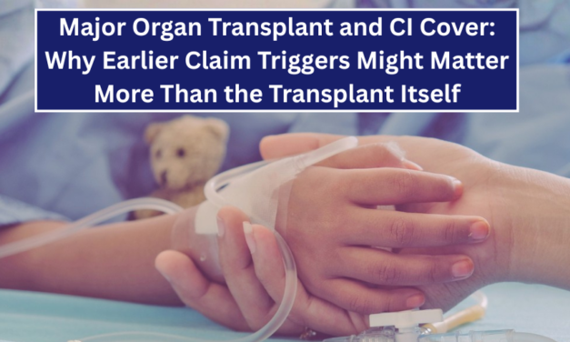 Major Organ Transplant and CI Cover: Why Earlier Claim Triggers Might Matter More Than the Transplant Itself
