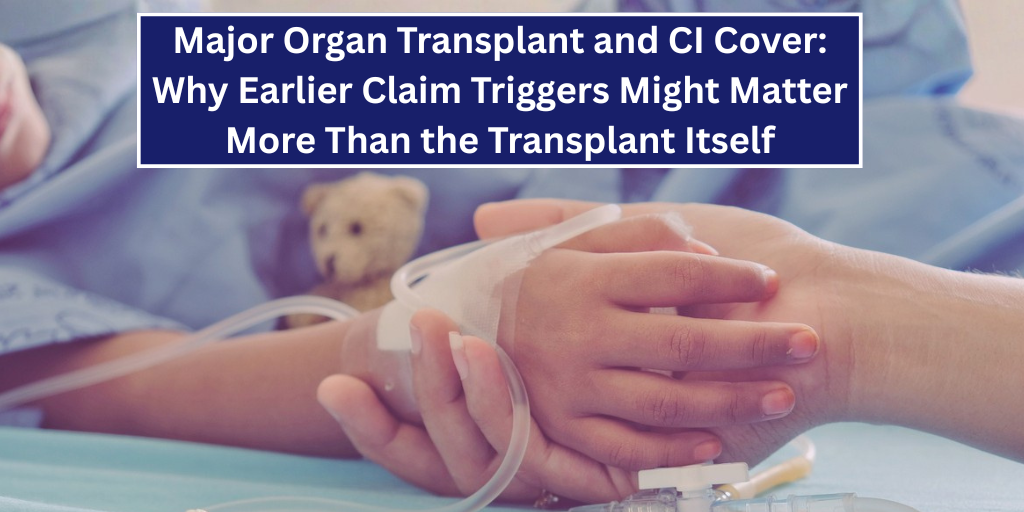 Major Organ Transplant and CI Cover: Why Earlier Claim Triggers Might Matter More Than the Transplant Itself