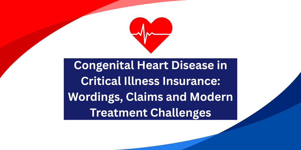 Congenital Heart Disease in Critical Illness Insurance: Wordings, Claims and Modern Treatment Challenges