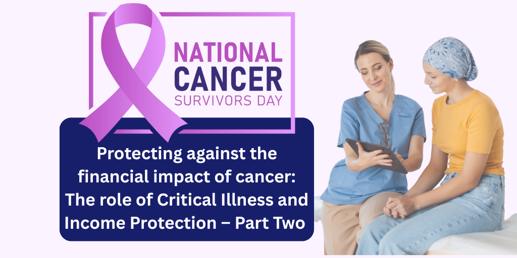 Protecting against the financial impact of cancer: The role of Critical Illness and Income Protection – Part Two